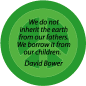 We Do Not Inherit Earth From Fathers Borrow from Children--PEACE QUOTE BUTTON