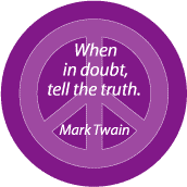 When in Doubt Tell Truth--PEACE QUOTE BUTTON