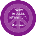 When in Doubt Tell Truth--PEACE QUOTE BUTTON