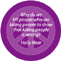 Why Kill People Who Kill People to Show Killing People Wrong--PEACE QUOTE BUTTON