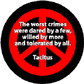 Worst Crimes Dared by Few Willed by More Tolerated by All--PEACE QUOTE BUTTON