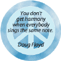 You Don't Get Harmony When Everyone Sings Same Note--PEACE QUOTE BUTTON