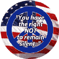 You Have the Right NOT to Remain Silent--PEACE QUOTE BUTTON