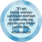 If Use Brutal Methods Become Brutal--PEACE QUOTE MAGNET