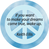 If You Want to Make Your Dreams Come True Wake Up--PEACE QUOTE BUTTON