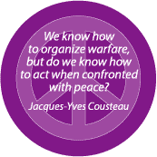 Know How to Organize Warfare But How Act Confronted with Peace--PEACE QUOTE BUTTON