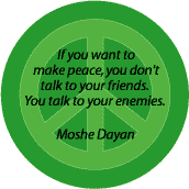 Make Peace Talk With Enemies Not Friends--PEACE QUOTE BUTTON