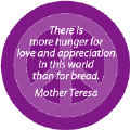 More Hunger for Love Appreciation in World Than Bread--PEACE QUOTE BUTTON