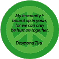 PEACE QUOTE: My Humanity Bound Up in Yours--PEACE SIGN BUTTON