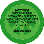 Never Doubt Small Group Change World--PEACE QUOTE BUTTON
