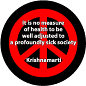 No Health Well Adjusted to Profoundly Sick Society--PEACE QUOTE BUTTON