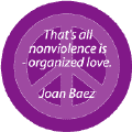 PEACE QUOTE: Nonviolence is Organized Love--PEACE SIGN BUTTON