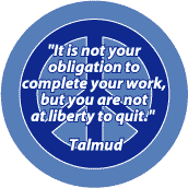 Not Your Obligation to Complete Your Work But Not at Liberty to Quit--PEACE QUOTE BUTTON