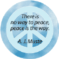 PEACE QUOTE: No Way to Peace, Peace is the Way--PEACE SIGN BUTTON
