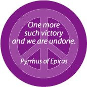 One More Such Victory and We Are Undone--PEACE QUOTE BUTTON