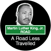 Martin Luther King, Jr. Road - A Road Less Traveled--Martin Luther King, Jr. BUTTON