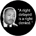 MLK Quote: A right delayed is a right denied--Martin Luther King, Jr. MAGNET