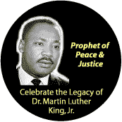 Dr. Martin Luther King, Jr. - Prophet of Peace and Justice--Martin Luther King, Jr. BUTTON