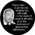 Every man must decide whether he will walk in the light of creative altruism or in the darkness of destructive selfishness. MLK QUOTE KEY CHAIN