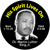 His Spirit Lives On - Dr Martin Luther King Jr.--Martin Luther King, Jr. BUTTON