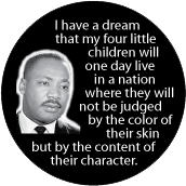 I have a dream that my children will one day live in a nation where they will not be judged by the color of their skin but by the content of their character. MLK QUOTE POSTER