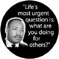 Life's most urgent question is: what are you doing for others?--Martin Luther King, Jr. KEY CHAIN