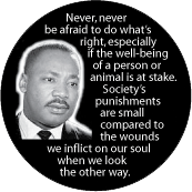 Never, never be afraid to do what's right. Society's punishments are small compared to the wounds we inflict on our soul when we look the other way. MLK QUOTE KEY CHAIN