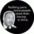 Nothing pains some people more than having to think. MLK QUOTE BUMPER STICKER