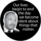 Our lives begin to end the day we become silent about things that matter. MLK QUOTE MAGNET