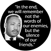 In the end, we will remember not the words of our enemies, but the silence of our friends--Martin Luther King, Jr. COFFEE MUG