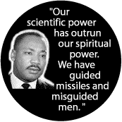Our scientific power has outrun our spiritual power. We have guided missiles and misguided men--Martin Luther King, Jr. POSTER