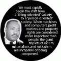 We must rapidly begin the shift from a 'thing-oriented' society to a 'person-oriented' society. MLK QUOTE KEY CHAIN