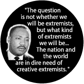 The question is not whether we will be extremists, but what kind of extremists we will be...--Martin Luther King, Jr. COFFEE MUG