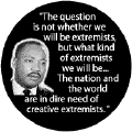 The question is not whether we will be extremists, but what kind of extremists we will be...--Martin Luther King, Jr. KEY CHAIN