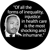 MARTIN LUTHER KING , JR BUTTON SPECIAL: Health Care Most Shocking Injustice