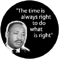 The time is always right to do what is right--Martin Luther King, Jr. BUMPER STICKER