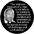 The ultimate measure of a man is where he stands at times of challenge and controversy--Martin Luther King, Jr. STICKERS