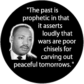 MARTIN LUTHER KING , JR BUTTON SPECIAL: Wars are poor chisels for carving out peaceful tomorrows