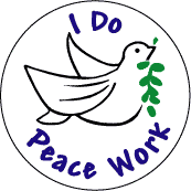 I Do Peace Work Peace Dove--PEACE SYMBOL PEACE SIGN BUTTON