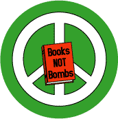 Books Not Bombs 6--SAYINGS-SLOGANS PEACE SIGN BUTTON