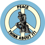 Peace: Think About It! (Rodin's Thinker)--PEACE SIGN BUTTON