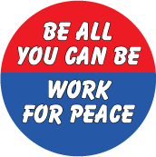 Be All You Can Be, Work for Peace PEACE BUTTON