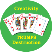 Creativity Trumps Destruction [Royal Flush] PEACE BUTTON