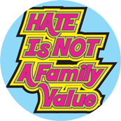 Hate Is Not A Family Value PEACE POSTER