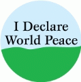 I Declare World Peace PEACE BUTTON