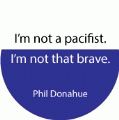 I'm not a pacifist. I'm not that brave. Phil Donahue quote PEACE KEY CHAIN
