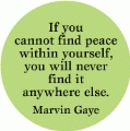 If you cannot find peace within yourself, you will never find it anywhere else --Marvin Gaye quote PEACE POSTER