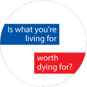 Is what you're living for, worth dying for? PEACE STICKERS