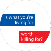 Is what you're living for, worth killing for? PEACE MAGNET