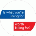 Is what you're living for, worth killing for? PEACE BUMPER STICKER